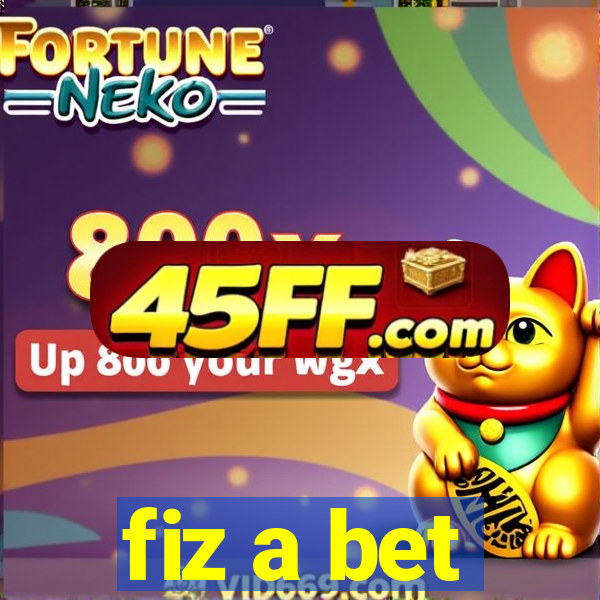 fiz a bet